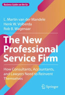 The New Professional Service Firm : How Consultants, Accountants, and Lawyers Need to Reinvent Themselves-9783031061332