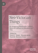 Neo-Victorian Things : Re-imagining Nineteenth-Century Material Cultures in Literature and Film-9783031062001