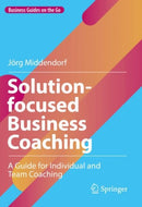 Solution-focused Business Coaching : A Guide for Individual and Team Coaching-9783031076992