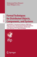 Formal Techniques for Distributed Objects, Components, and Systems : 42nd IFIP WG 6.1 International Conference, FORTE 2022, Held as Part of the 17th International Federated Conference on Distributed C-9783031086786