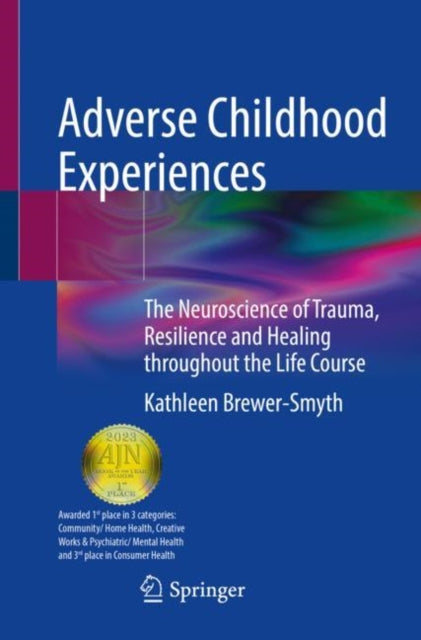 Adverse Childhood Experiences : The Neuroscience of Trauma, Resilience and Healing throughout the Life Course-9783031088001