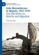 Indo-Mozambicans in Maputo, 1947-1992 : Oral Narratives on Identity and Migration-9783031088254
