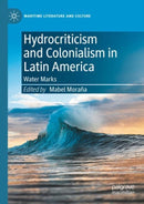 Hydrocriticism and Colonialism in Latin America : Water Marks-9783031089053