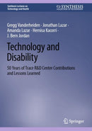 Technology and Disability : 50 Years of Trace R&D Center Contributions and Lessons Learned-9783031092138