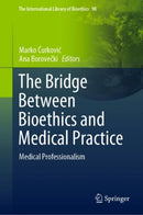 The Bridge Between Bioethics and Medical Practice : Medical Professionalism-9783031097324