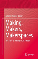 Making, Makers, Makerspaces : The Shift to Making in 20 Schools-9783031098185