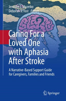 Caring For a Loved One with Aphasia After Stroke : A Narrative-Based Support Guide for Caregivers, Families and Friends-9783031117664