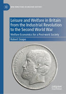 Leisure and Welfare in Britain from the Industrial Revolution to the Second World War : Welfare Economics for a Post-work Society-9783031121234