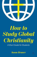 How to Study Global Christianity : A Short Guide for Students-9783031128103
