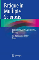 Fatigue in Multiple Sclerosis : Background, Clinic, Diagnostic, Therapy-9783031134975