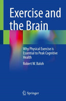 Exercise and the Brain : Why Physical Exercise is Essential to Peak Cognitive Health-9783031139239