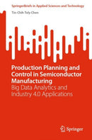 Production Planning and Control in Semiconductor Manufacturing : Big Data Analytics and Industry 4.0 Applications-9783031140648