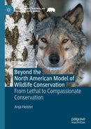 Beyond the North American Model of Wildlife Conservation : From Lethal to Compassionate Conservation-9783031141485