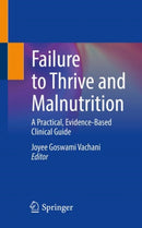 Failure to Thrive and Malnutrition : A Practical, Evidence-Based Clinical Guide-9783031141638