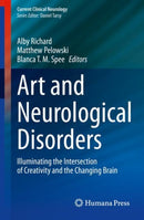 Art and Neurological Disorders : Illuminating the Intersection of Creativity and the Changing Brain-9783031147234