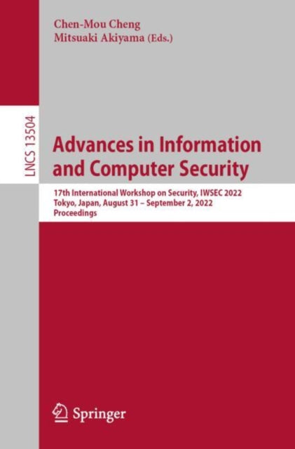 Advances in Information and Computer Security : 17th International Workshop on Security, IWSEC 2022, Tokyo, Japan, August 31 - September 2, 2022, Proceedings-9783031152542