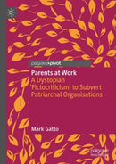 Parents at Work : A Dystopian `Fictocriticism' to Subvert Patriarchal Organisations-9783031154812