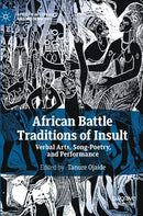 African Battle Traditions of Insult : Verbal Arts, Song-Poetry, and Performance-9783031156168
