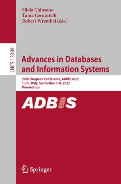 Advances in Databases and Information Systems : 26th European Conference, ADBIS 2022, Turin, Italy, September 5-8, 2022, Proceedings-9783031157394
