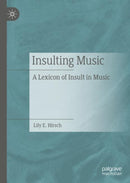 Insulting Music : A Lexicon of Insult in Music-9783031164651