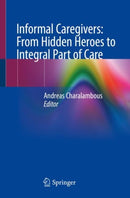 Informal Caregivers: From Hidden Heroes to Integral Part of Care-9783031167447