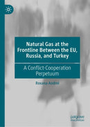 Natural Gas at the Frontline Between the EU, Russia, and Turkey : A Conflict-Cooperation Perpetuum-9783031170560