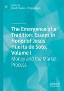 The Emergence of a Tradition: Essays in Honor of Jesus Huerta de Soto, Volume I : Money and the Market Process-9783031174131