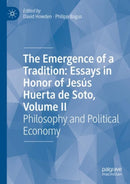 The Emergence of a Tradition: Essays in Honor of Jesus Huerta de Soto, Volume II : Philosophy and Political Economy-9783031174179