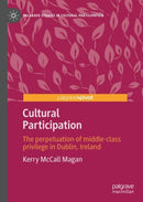 Cultural Participation : The perpetuation of middle-class privilege in Dublin, Ireland-9783031187544