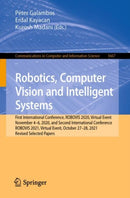 Robotics, Computer Vision and Intelligent Systems : First International Conference, ROBOVIS 2020, Virtual Event, November 4-6, 2020, and Second International Conference, ROBOVIS 2021, Virtual Event, O-9783031196492
