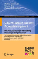 Subject-Oriented Business Process Management. Dynamic Digital Design of Everything - Designing or being designed? : 13th International Conference on Subject-Oriented Business Process Management, S-BPM-9783031197031