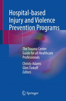 Hospital-based Injury and Violence Prevention Programs : The Trauma Center Guide for all Healthcare Professionals-9783031203565