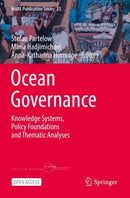 Ocean Governance : Knowledge Systems, Policy Foundations and Thematic Analyses-9783031207426