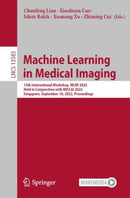 Machine Learning in Medical Imaging : 13th International Workshop, MLMI 2022, Held in Conjunction with MICCAI 2022, Singapore, September 18, 2022, Proceedings-9783031210136