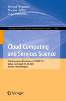 Cloud Computing and Services Science : 11th International Conference, CLOSER 2021, Virtual Event, April 28-30, 2021, Revised Selected Papers-9783031216367