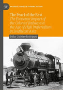 The Pearl of the East : The Economic Impact of the Colonial Railways in the Age of High Imperialism in Southeast Asia-9783031216732