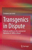 Transgenics in Dispute : Political conflicts in the commercial liberation of  GMOs in Brazil-9783031217913