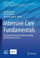 Intensive Care Fundamentals : Practically Oriented Essential Knowledge for Newcomers to ICUs-9783031219900