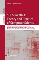 SOFSEM 2023: Theory and Practice of Computer Science : 48th International Conference on Current Trends in Theory and Practice of Computer Science, SOFSEM 2023, Novy Smokovec, Slovakia, January 15-18,-9783031231001