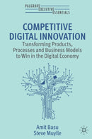 Competitive Digital Innovation : Transforming Products, Processes and Business Models to Win in the Digital Economy-9783031234392