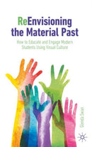 ReEnvisioning the Material Past : How to Educate and Engage Modern Students Using Visual Culture-9783031240263
