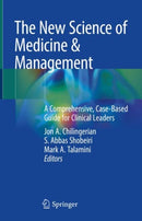 The New Science of Medicine & Management : A Comprehensive, Case-Based Guide for Clinical Leaders-9783031265099