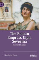 The Roman Empress Ulpia Severina : Ruler and Goddess-9783031286506