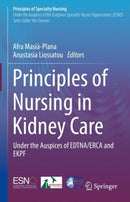 Principles of Nursing in Kidney Care : Under the Auspices of EDTNA/ERCA and EKPF-9783031303197