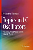 Topics in LC Oscillators : Principles, Phase Noise, Pulling, Inductor Design-9783031310881