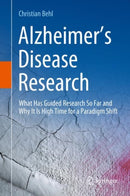Alzheimer's Disease Research : What Has Guided Research So Far and Why It Is High Time for a Paradigm Shift-9783031315695