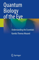 Quantum Biology of the Eye : Understanding the Essentials-9783031320620
