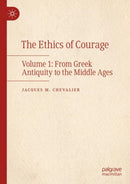The Ethics of Courage : Volume 1: From Greek Antiquity to the Middle Ages-9783031327384