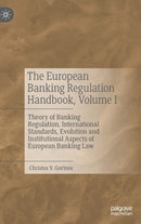 The European Banking Regulation Handbook, Volume I : Theory of Banking Regulation, International Standards, Evolution and Institutional Aspects of European Banking Law-9783031328589