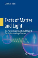 Facts of Matter and Light : Ten Physics Experiments that Shaped Our Understanding of Nature-9783031333330